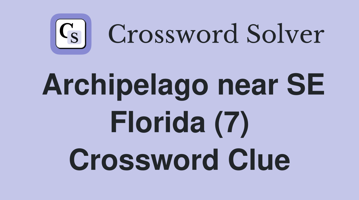 Archipelago near SE Florida (7) Crossword Clue