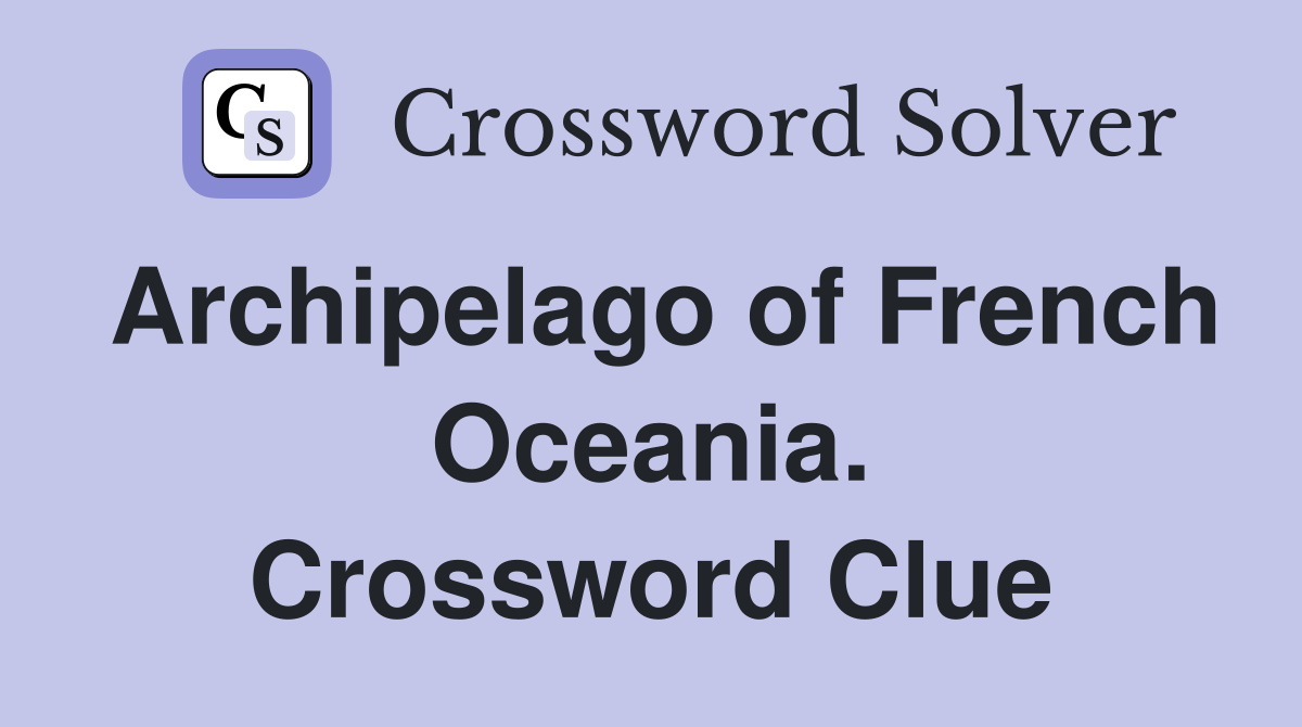 Archipelago of French Oceania. Crossword Clue