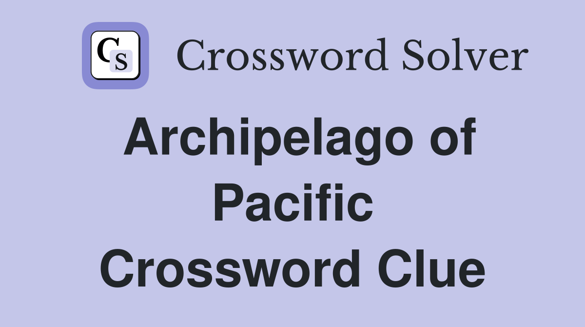 Archipelago of Pacific Crossword Clue