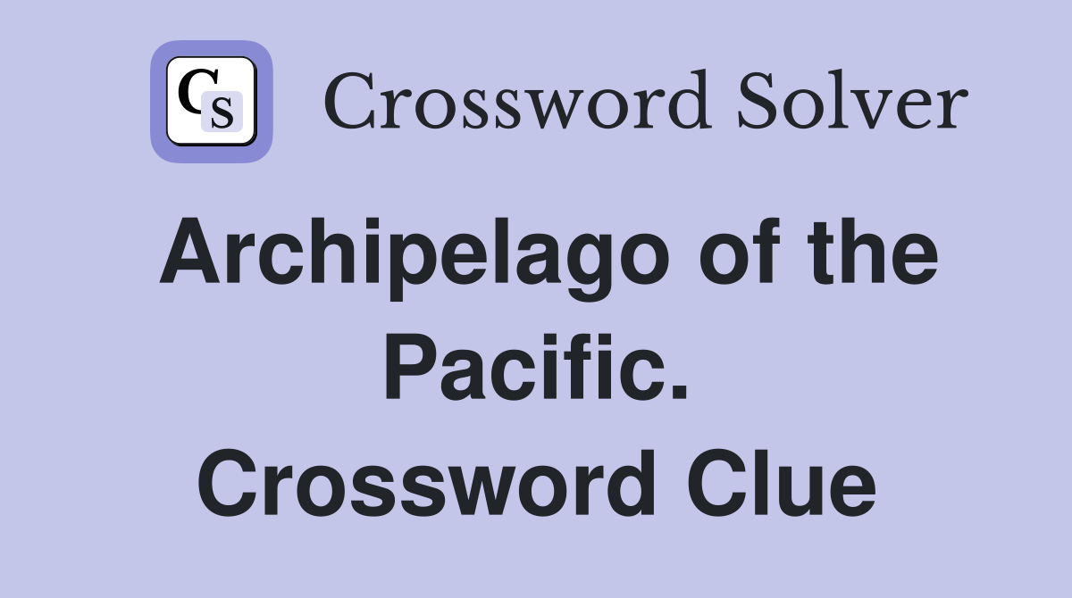 Archipelago of the Pacific. Crossword Clue