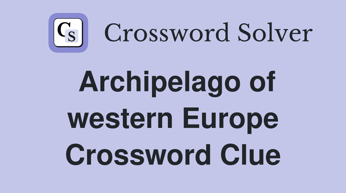 Archipelago of western Europe Crossword Clue