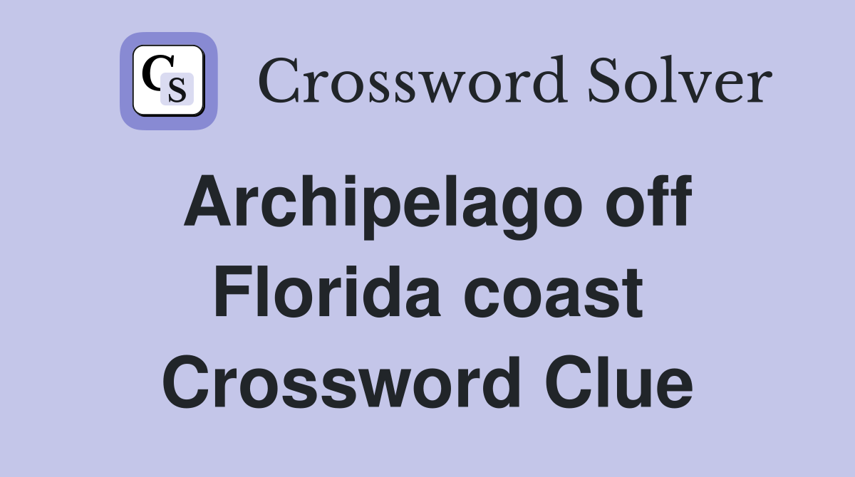 Archipelago off Florida coast Crossword Clue