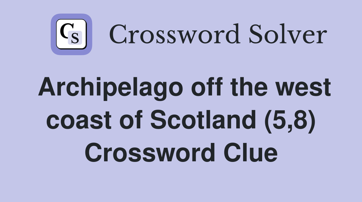 Archipelago off the west coast of Scotland (5,8) Crossword Clue