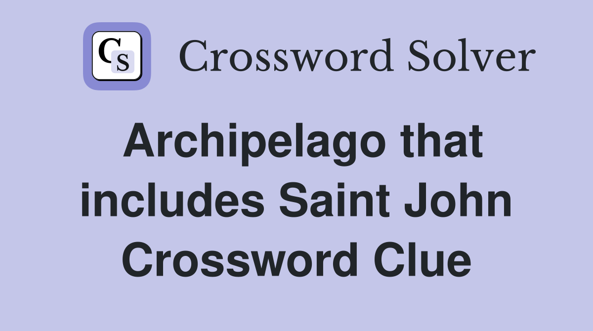 Archipelago that includes Saint John Crossword Clue