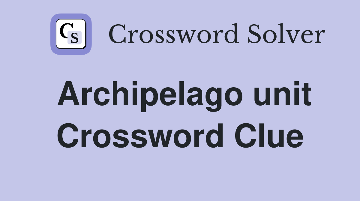 Archipelago unit Crossword Clue
