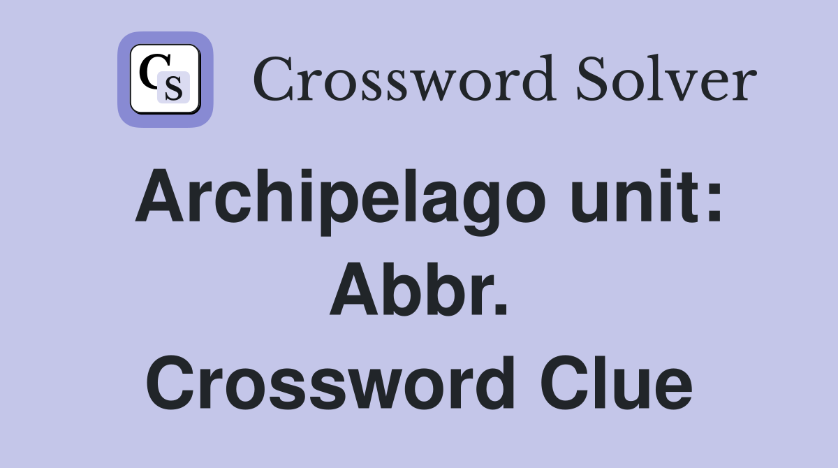 Archipelago unit: Abbr. Crossword Clue