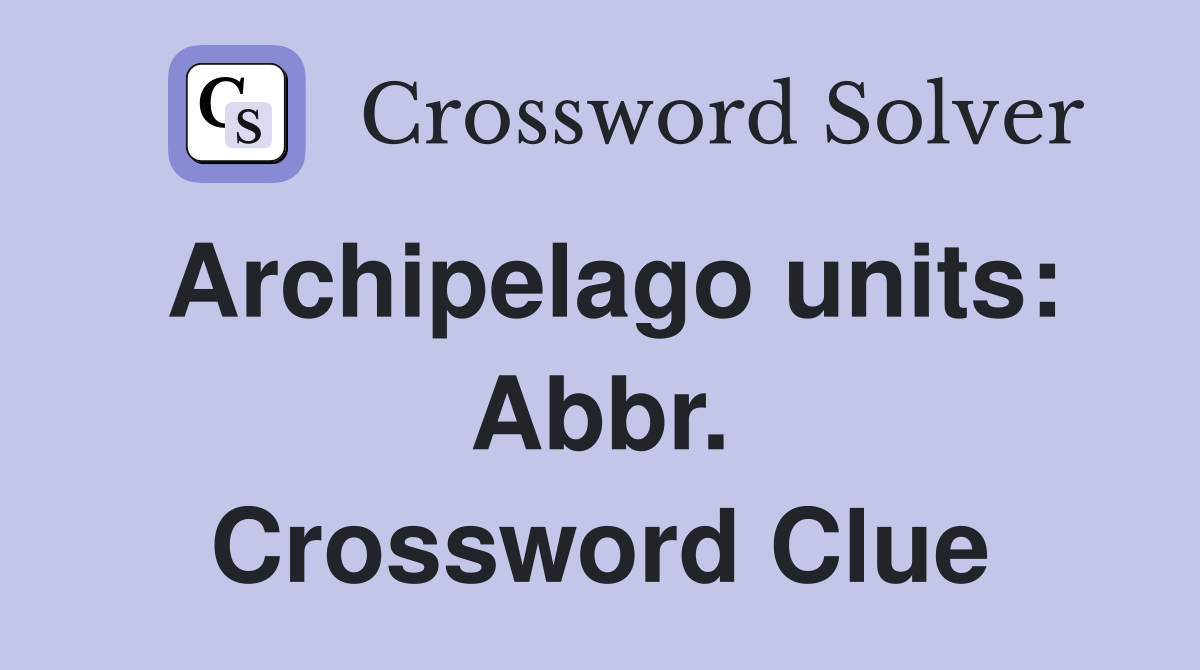 Archipelago units: Abbr. Crossword Clue