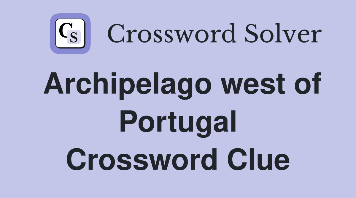 Archipelago west of Portugal Crossword Clue