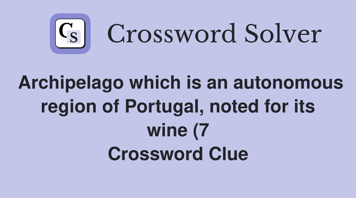Archipelago which is an autonomous region of Portugal noted for its Archipelago which is an autonomous region of Portugal noted for its