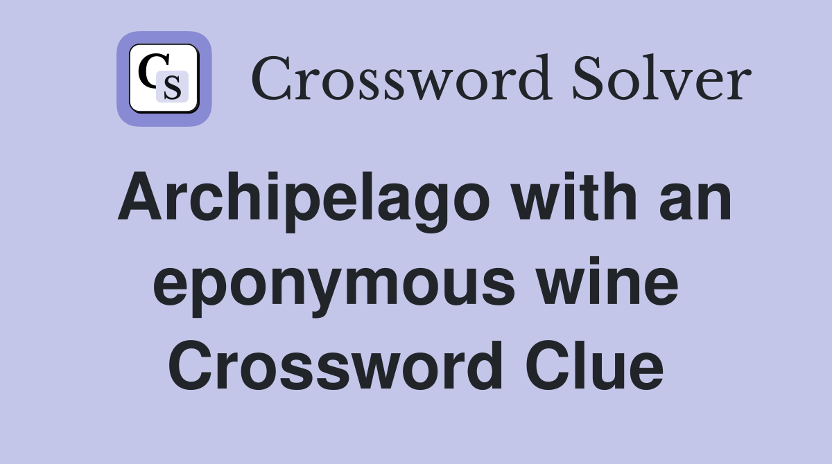 Archipelago with an eponymous wine Crossword Clue