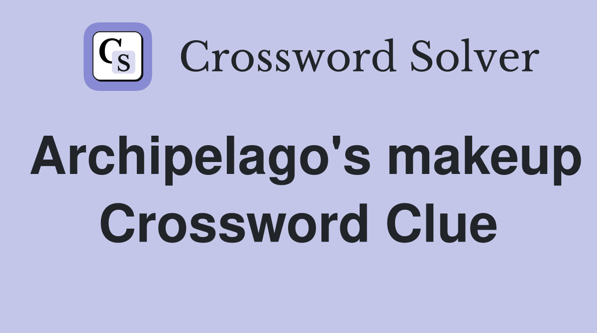 Archipelago's makeup Crossword Clue