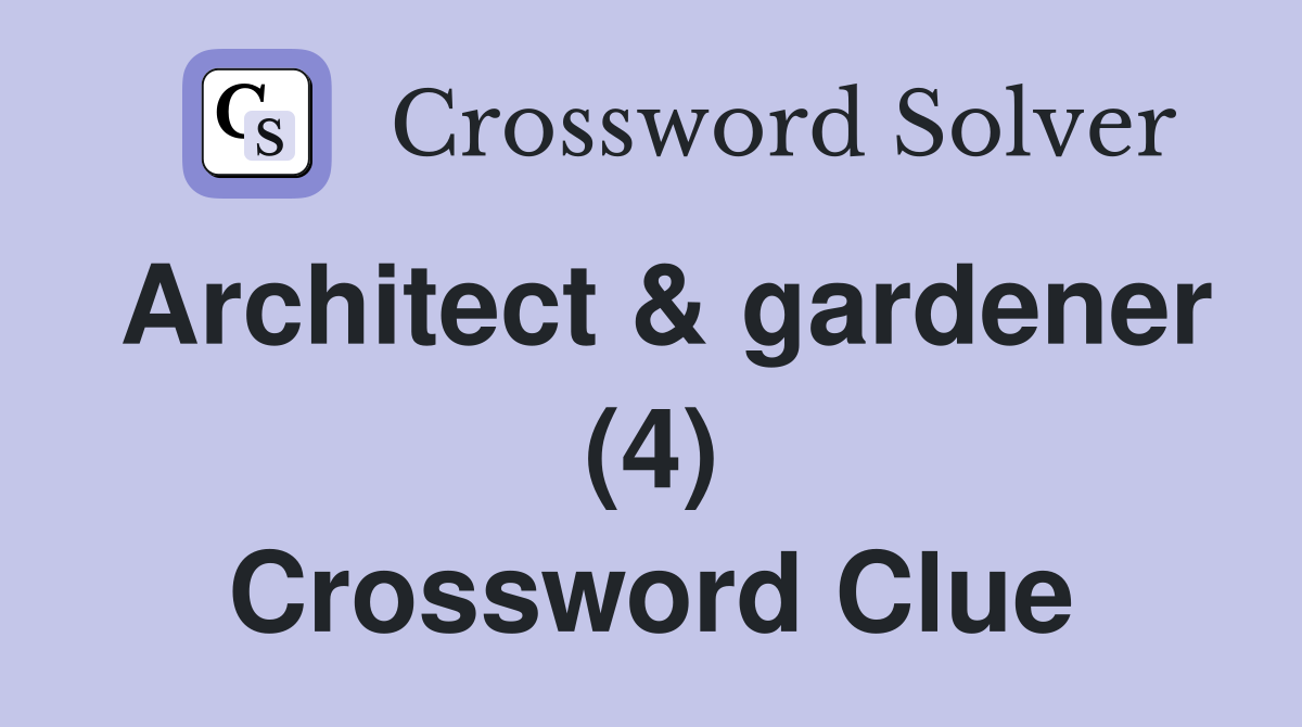 Architect & gardener (4) Crossword Clue