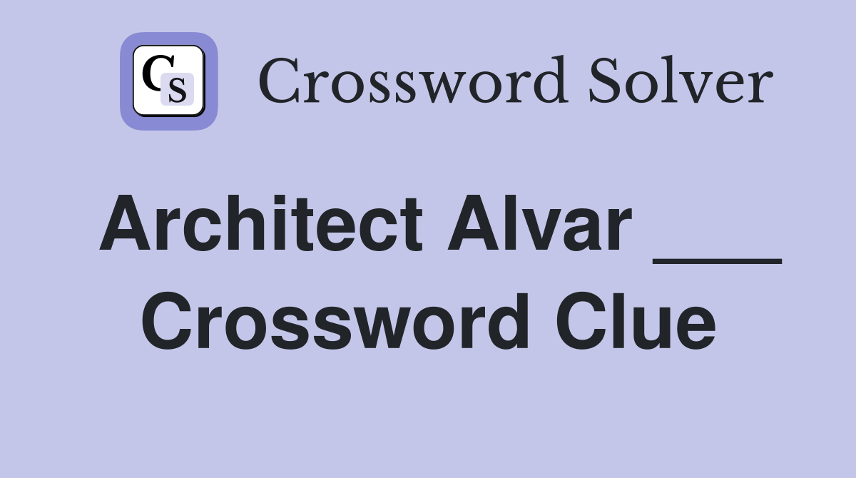 Architect Alvar ___ Crossword Clue