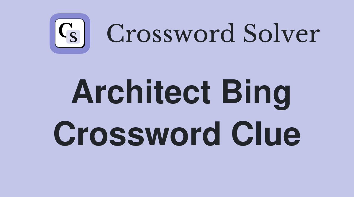 Architect Bing Crossword Clue