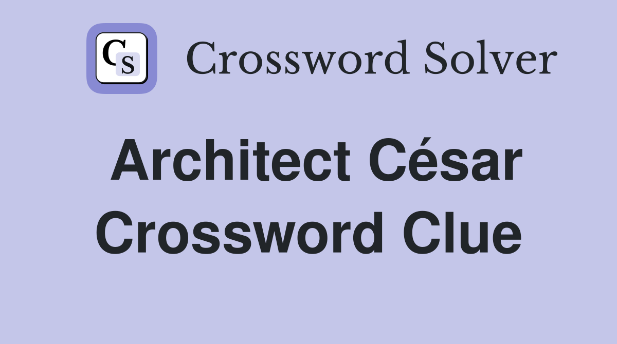 Architect César Crossword Clue