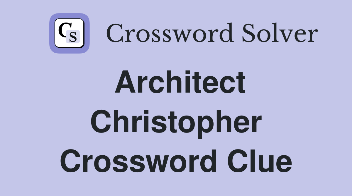 Architect Christopher Crossword Clue