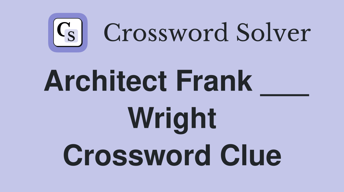 Architect Frank ___ Wright Crossword Clue
