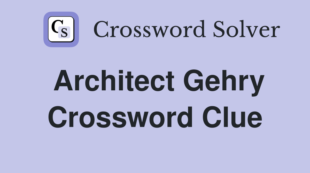Architect Gehry Crossword Clue