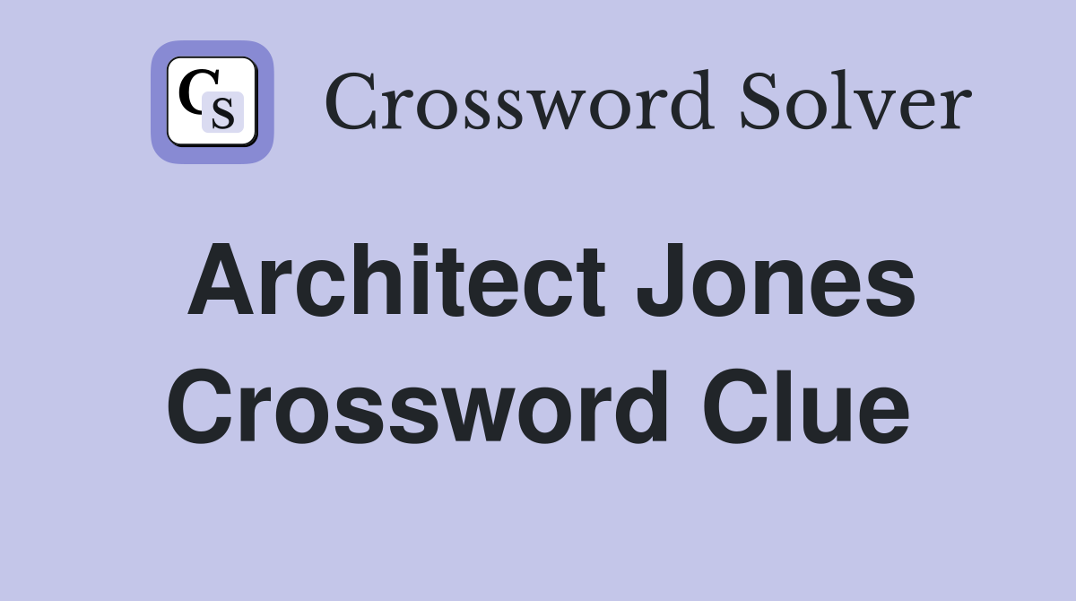 Architect Jones Crossword Clue Answers Crossword Solver