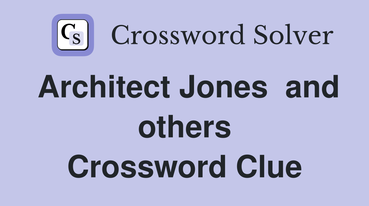 Architect Jones  and others Crossword Clue