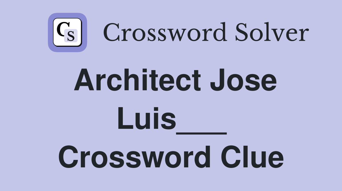 Architect Jose Luis___ Crossword Clue
