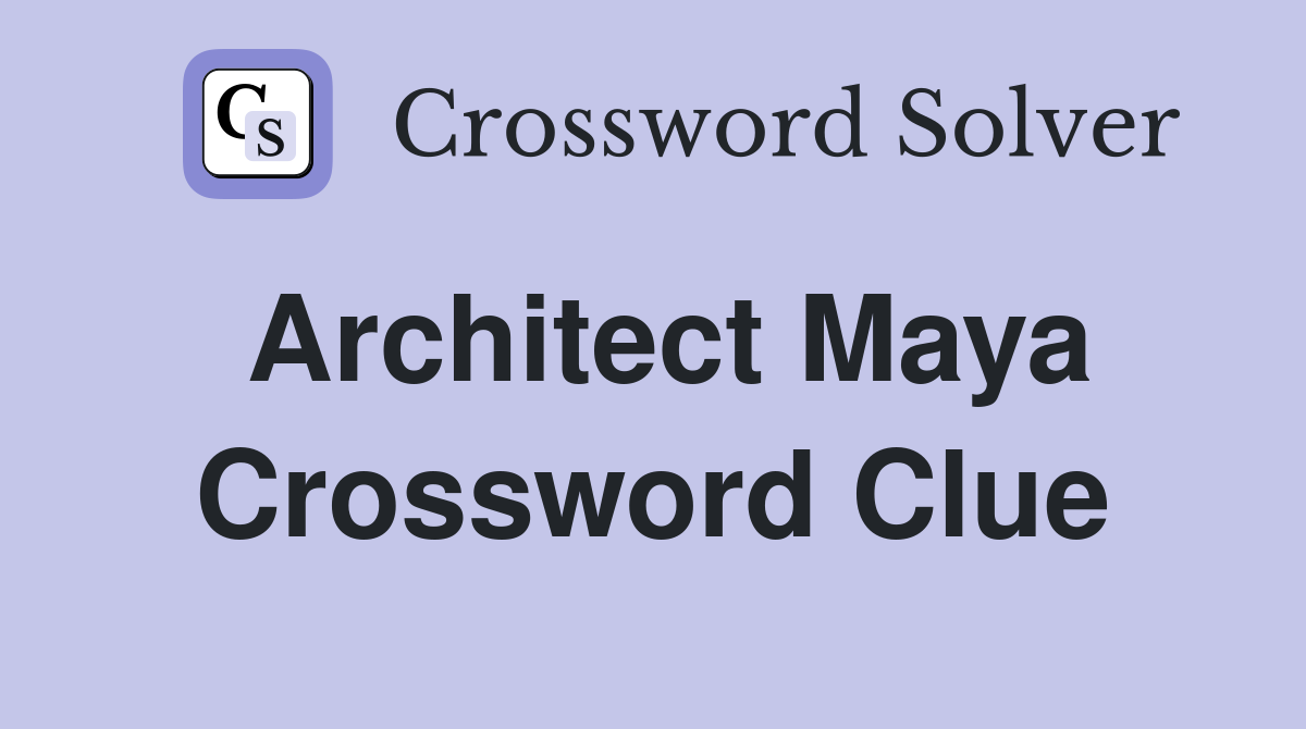 Architect Maya Crossword Clue Answers Crossword Solver