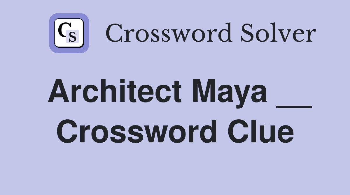 Architect Maya __ Crossword Clue