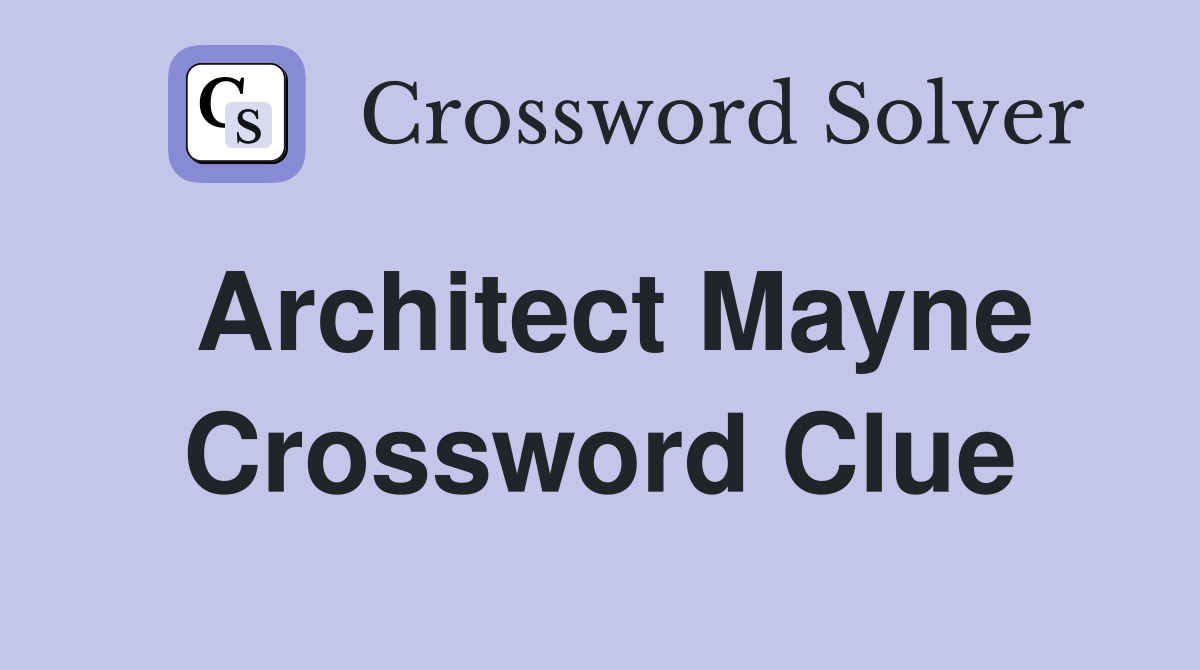Architect Mayne Crossword Clue