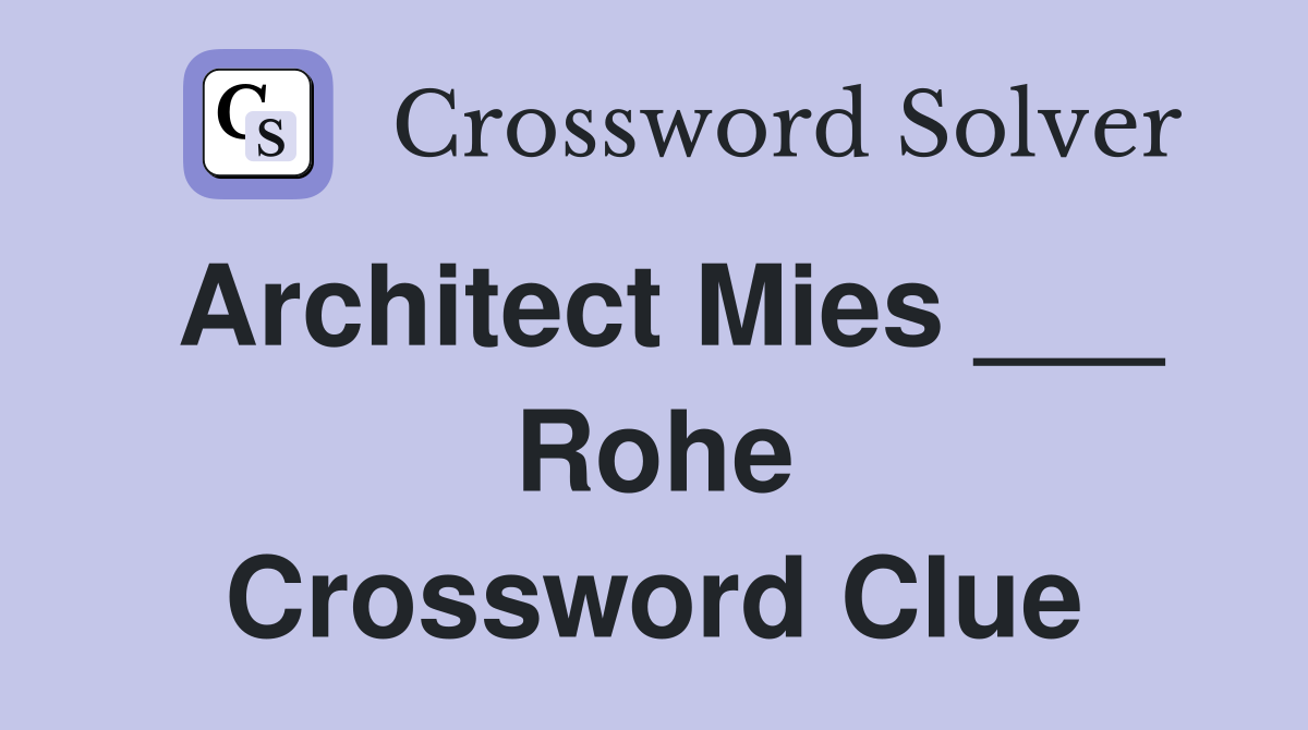 Architect Mies ___ Rohe Crossword Clue