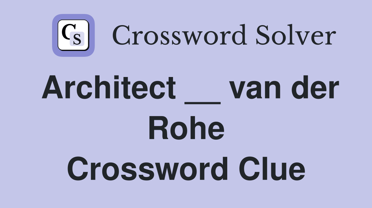 Architect __ van der Rohe Crossword Clue