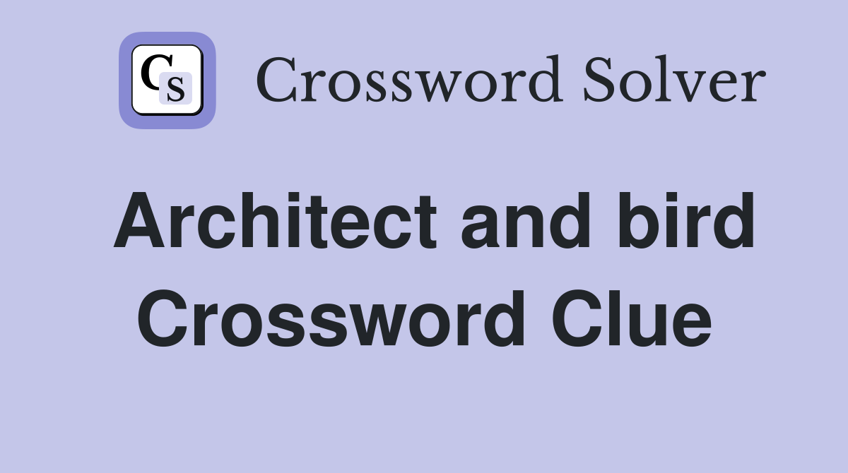 Architect and bird Crossword Clue