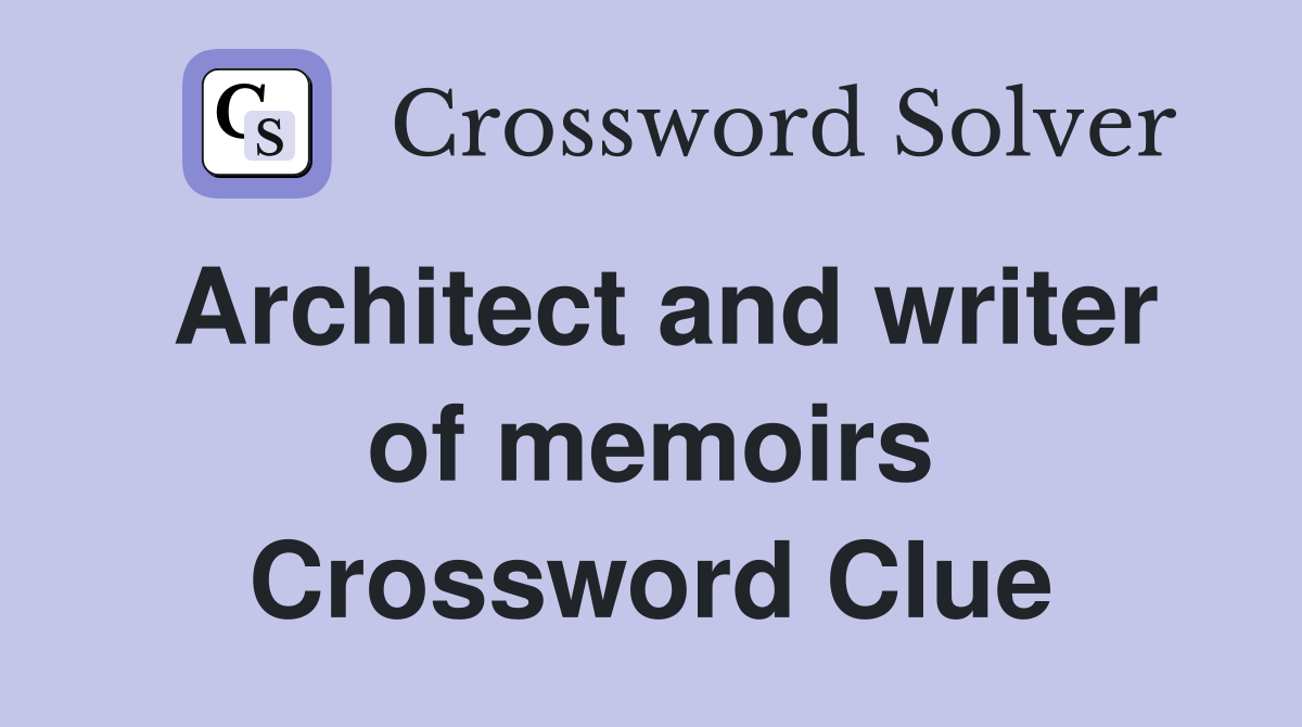 Architect and writer of memoirs Crossword Clue