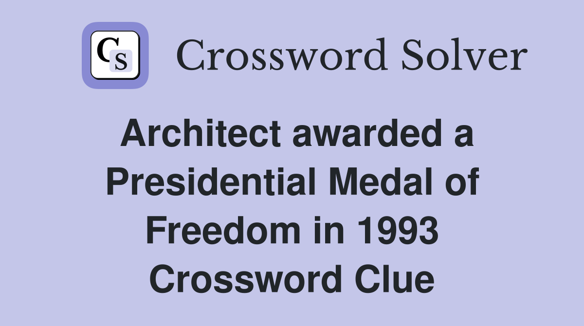 Architect awarded a Presidential Medal of Freedom in 1993 Crossword Clue