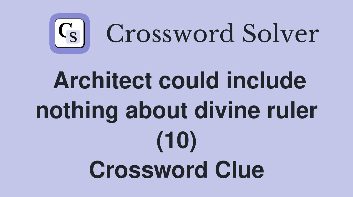 Architect could include nothing about divine ruler (10) Crossword Clue