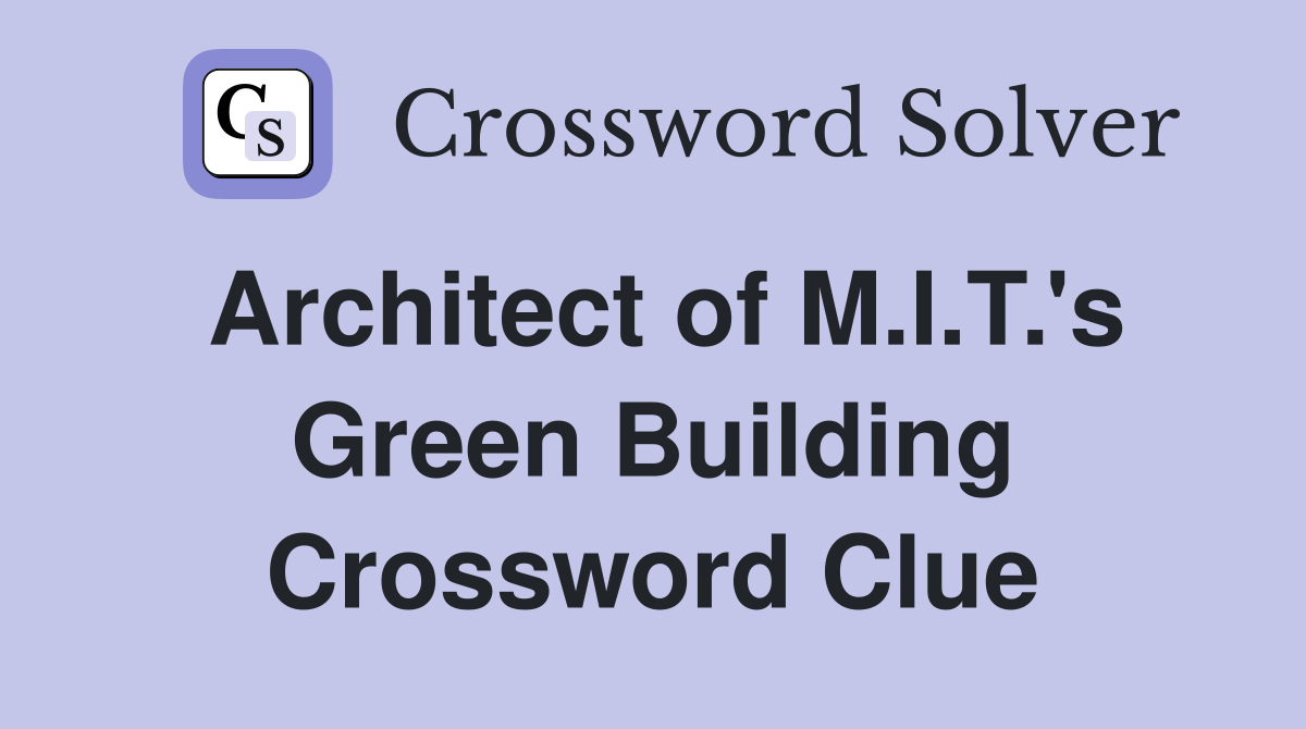 Architect of M.I.T.'s Green Building Crossword Clue