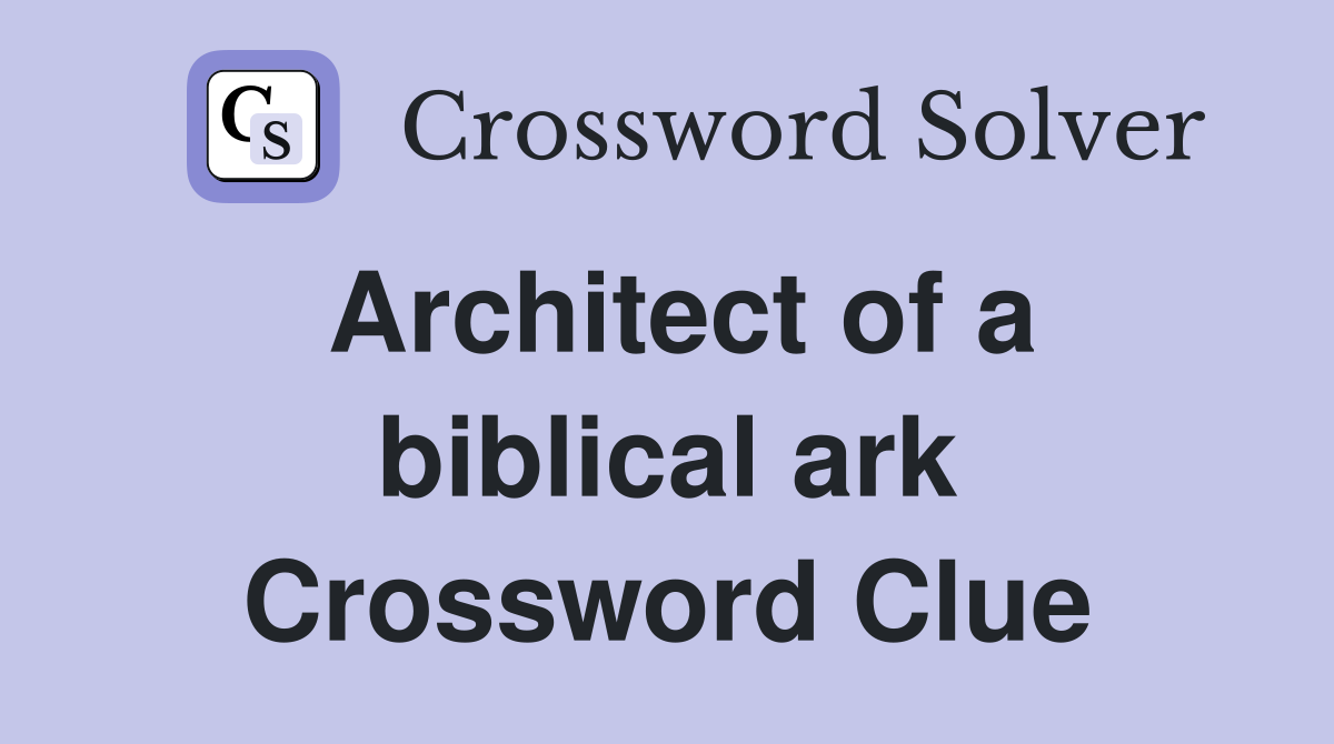 Architect of a biblical ark Crossword Clue