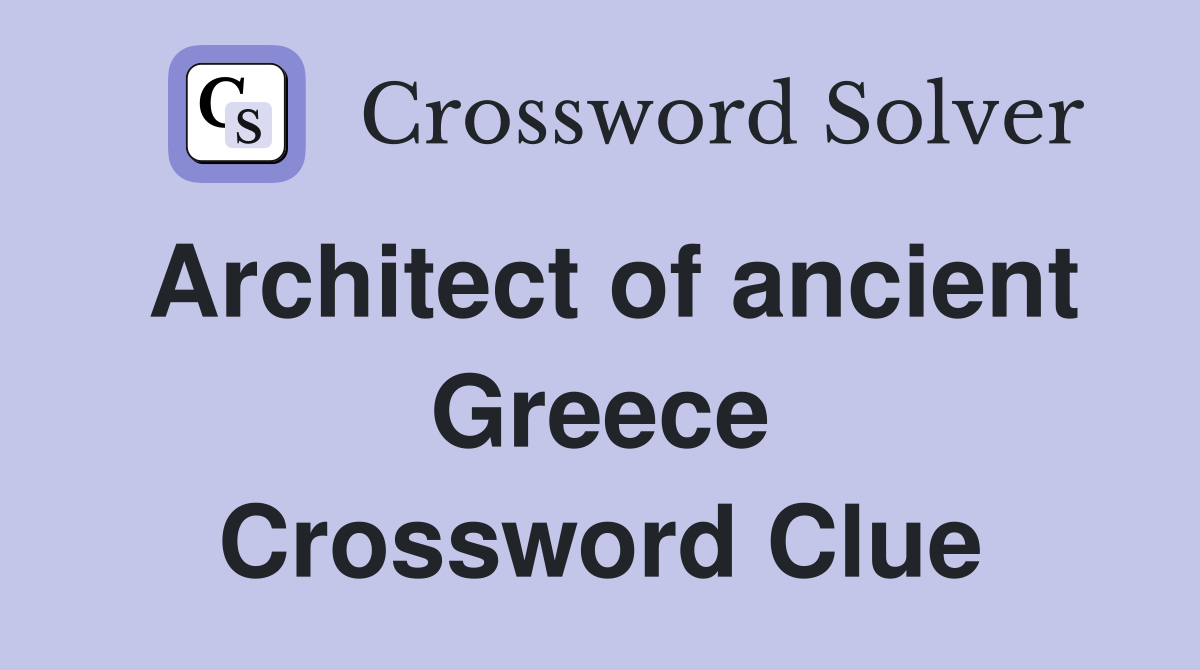 Architect of ancient Greece Crossword Clue