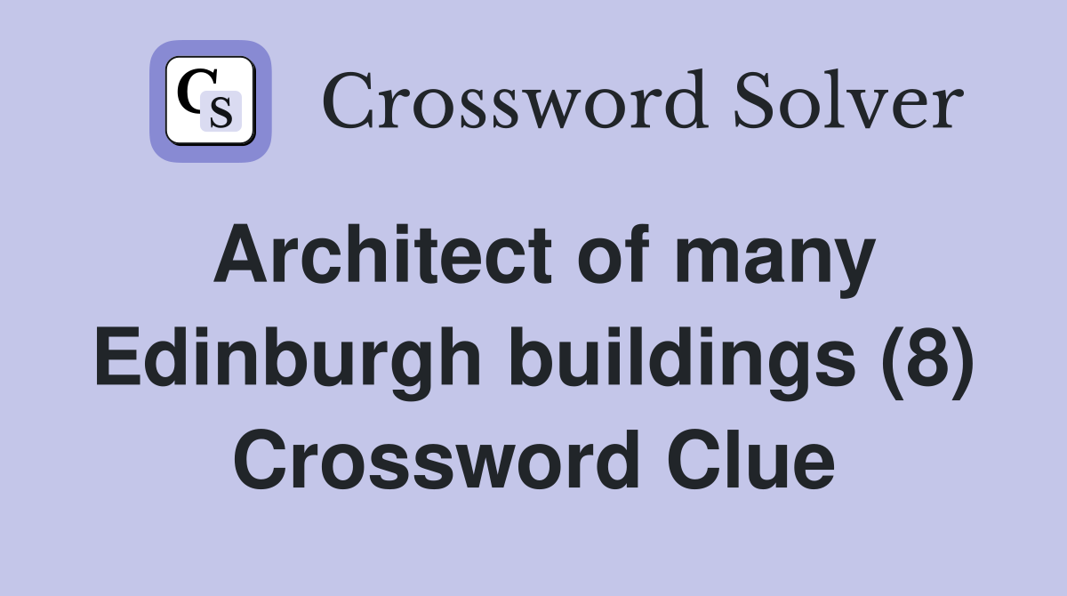 Architect of many Edinburgh buildings (8) Crossword Clue
