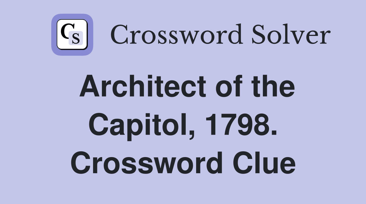 Architect of the Capitol, 1798. Crossword Clue