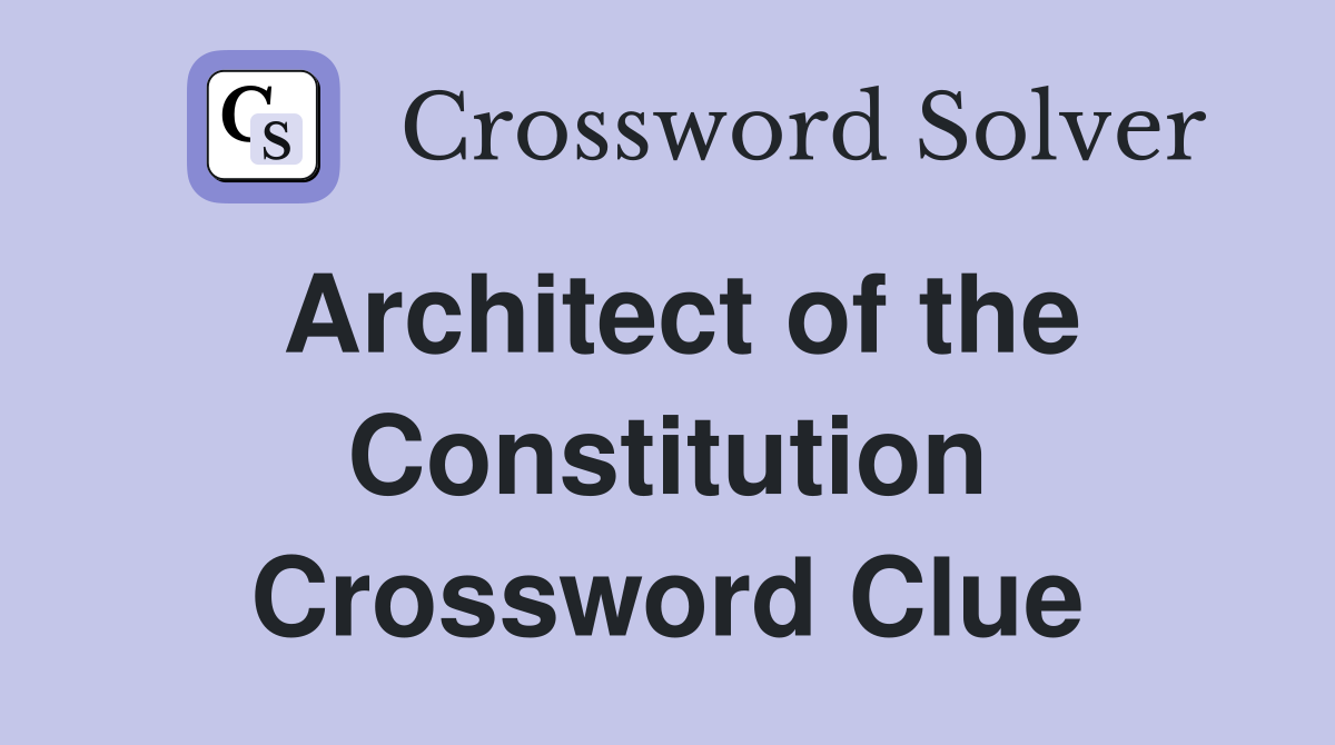 Architect of the Constitution Crossword Clue