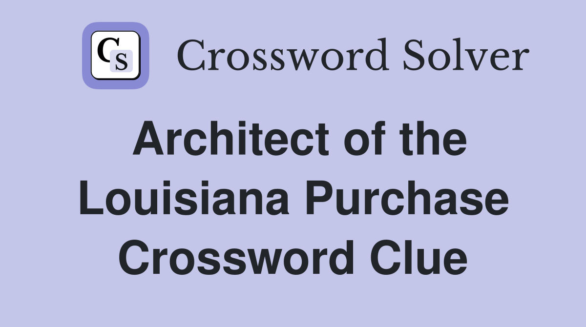 Architect of the Louisiana Purchase Crossword Clue