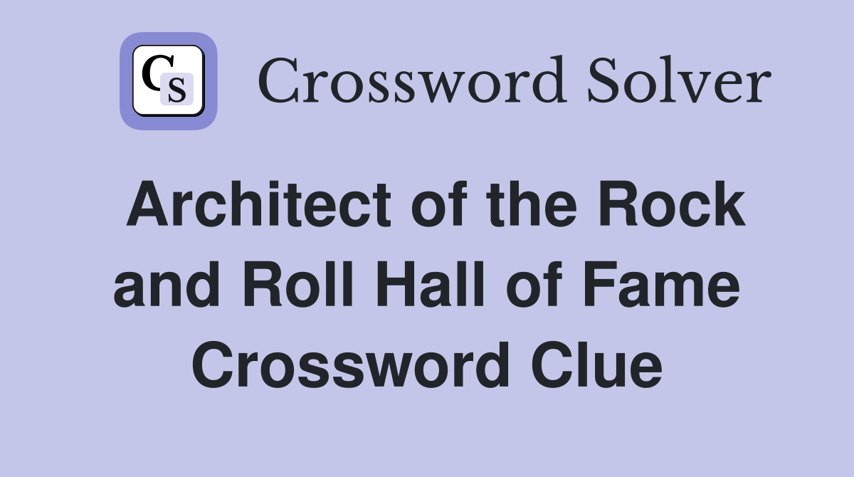 Architect of the Rock and Roll Hall of Fame Crossword Clue