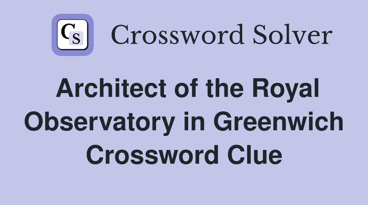 Architect of the Royal Observatory in Greenwich Crossword Clue