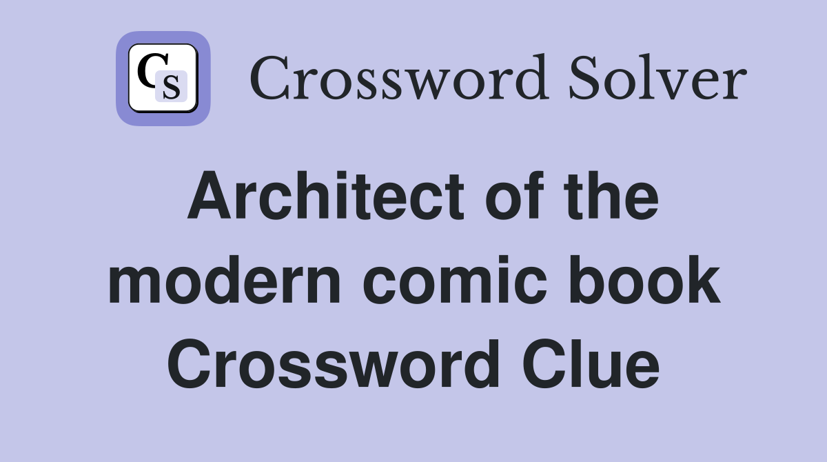Architect of the modern comic book Crossword Clue
