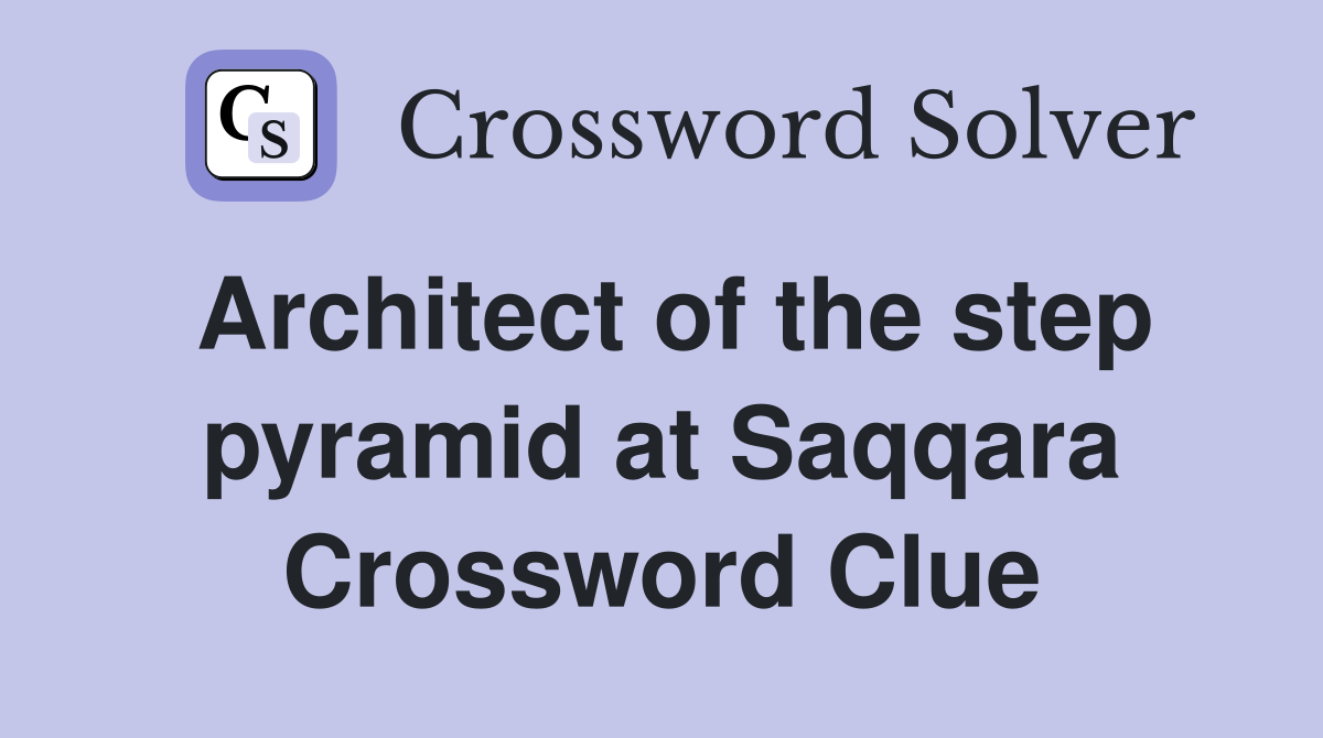 Architect of the step pyramid at Saqqara Crossword Clue