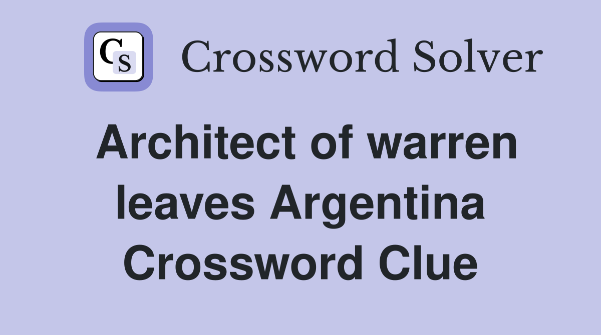 Architect of warren leaves Argentina Crossword Clue