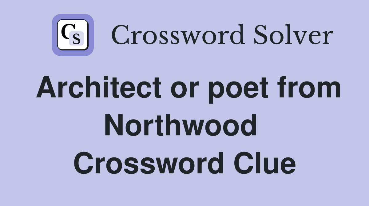 Architect or poet from Northwood  Crossword Clue