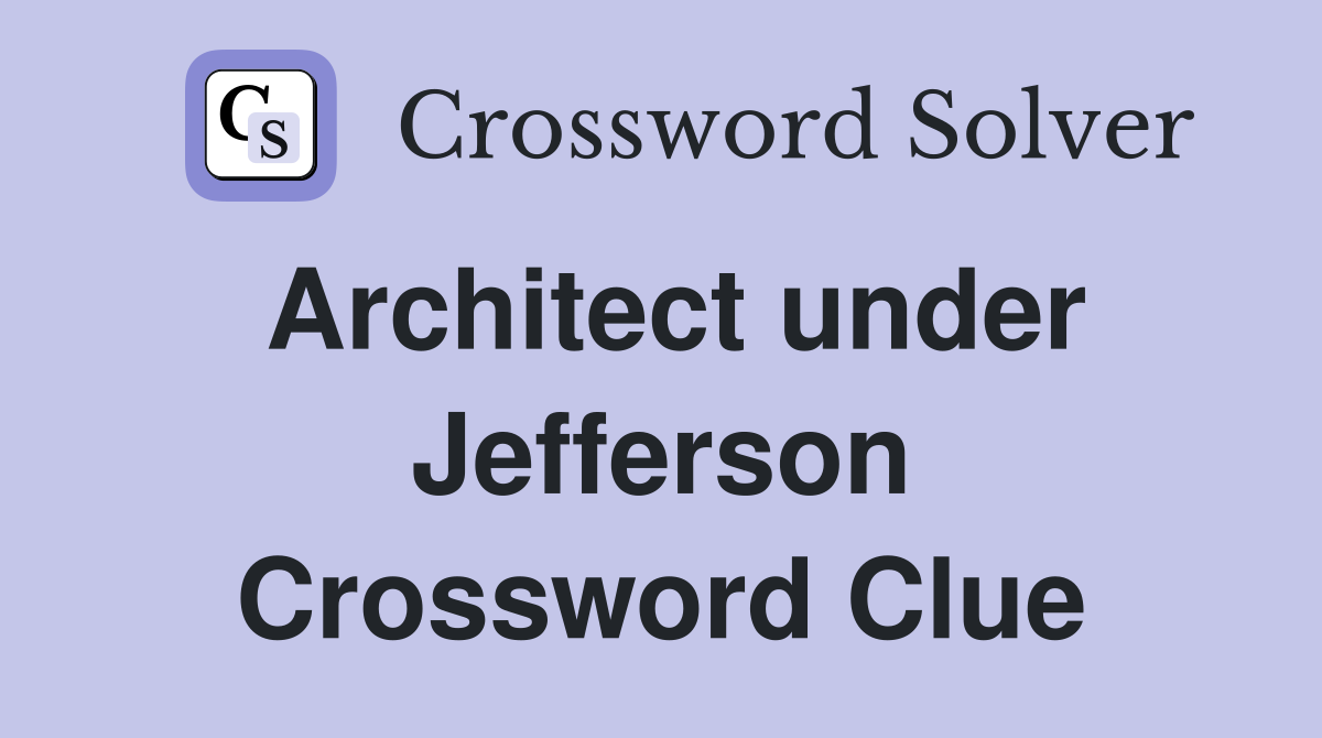 Architect under Jefferson Crossword Clue