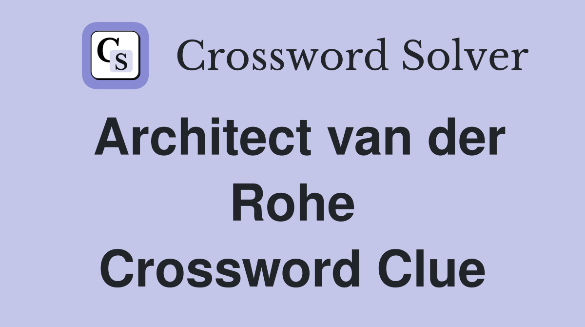 Architect van der Rohe Crossword Clue