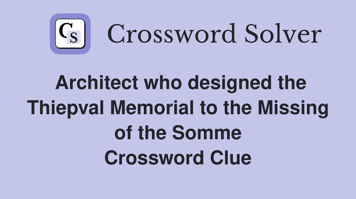 Architect who designed the Thiepval Memorial to the Missing of the Somme Crossword Clue